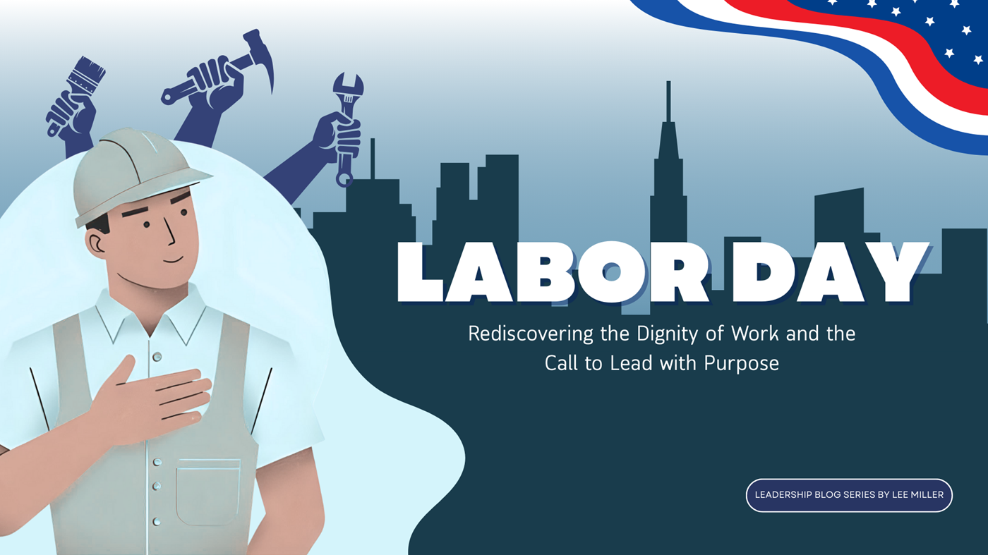 Labor Day: Rediscovering the Dignity of Work and the Call to Lead with